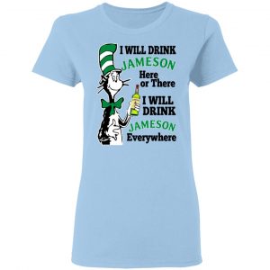 Dr Seuss I Will Drink Jameson Here Or There I Will Drink Jameson Everywhere T-Shirts 15