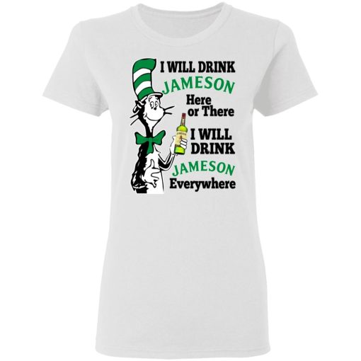 Dr Seuss I Will Drink Jameson Here Or There I Will Drink Jameson Everywhere T-Shirts - Image 5