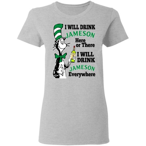 Dr Seuss I Will Drink Jameson Here Or There I Will Drink Jameson Everywhere T-Shirts 6