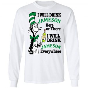 Dr Seuss I Will Drink Jameson Here Or There I Will Drink Jameson Everywhere T-Shirts 19