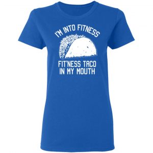 I’m Into Fitness Fit’ness Taco In My Mouth Funny Gym T-Shirts 20