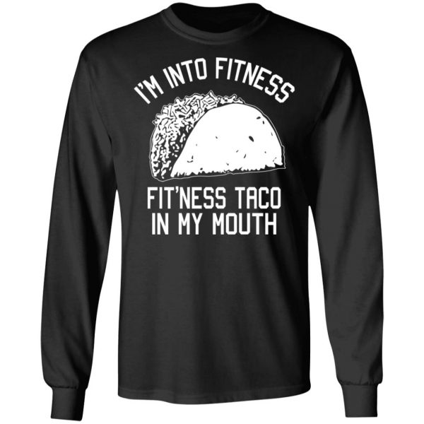 I’m Into Fitness Fit’ness Taco In My Mouth Funny Gym T-Shirts 9