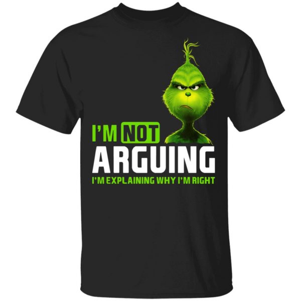 The Grinch I'm Not Arguing I'm Explaining Why I'm Right T-Shirts 1