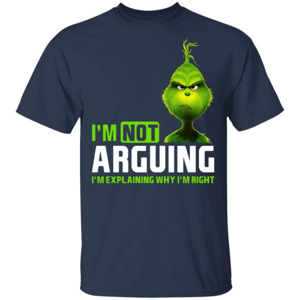 The Grinch I'm Not Arguing I'm Explaining Why I'm Right T-Shirts 3