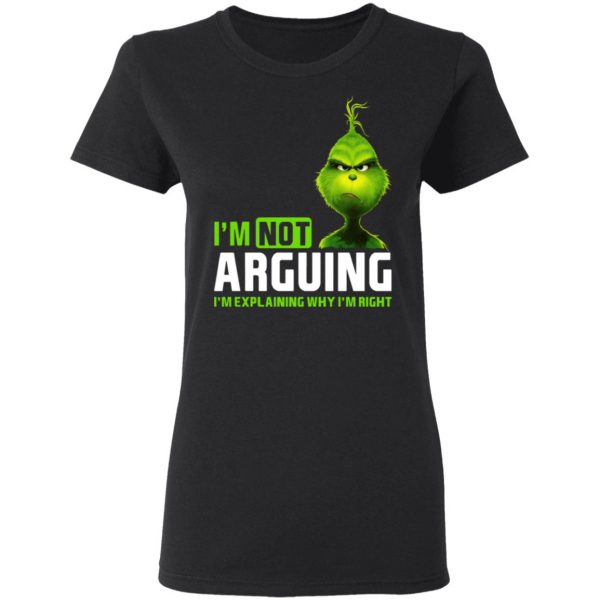 The Grinch I'm Not Arguing I'm Explaining Why I'm Right T-Shirts 5