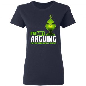 The Grinch I'm Not Arguing I'm Explaining Why I'm Right T-Shirts 19