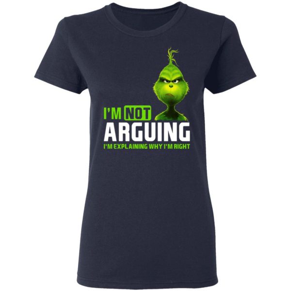 The Grinch I'm Not Arguing I'm Explaining Why I'm Right T-Shirts 7