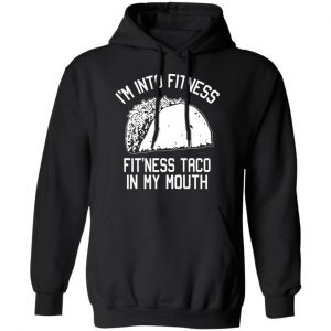 I’m Into Fitness Fit’ness Taco In My Mouth Funny Gym T-Shirts 22