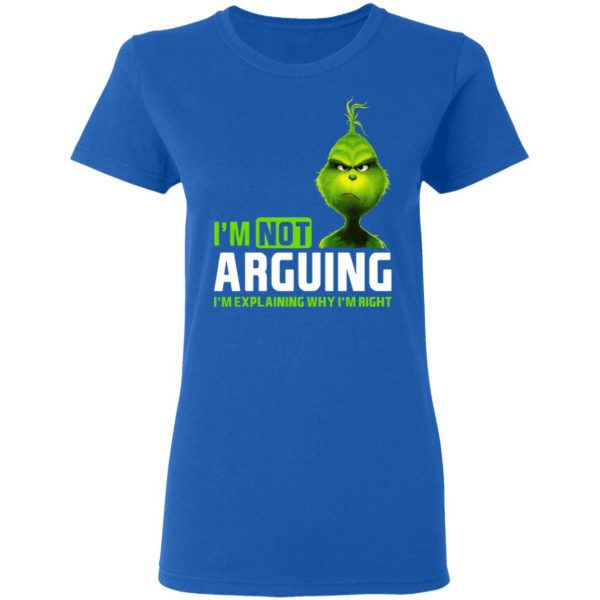 The Grinch I'm Not Arguing I'm Explaining Why I'm Right T-Shirts 8