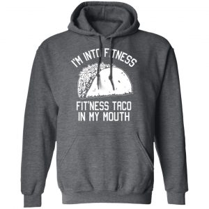 I’m Into Fitness Fit’ness Taco In My Mouth Funny Gym T-Shirts 24