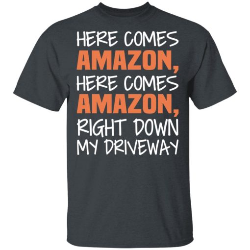 Here Comes Amazon Here Come Amazon Right Down My Driveway T-Shirts - Image 2