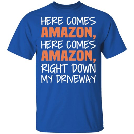 Here Comes Amazon Here Come Amazon Right Down My Driveway T-Shirts - Image 4