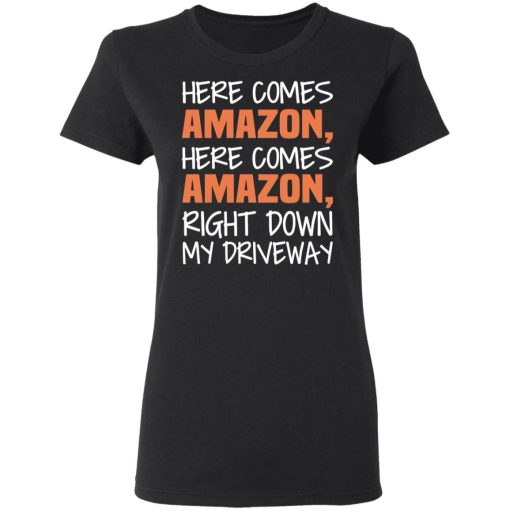 Here Comes Amazon Here Come Amazon Right Down My Driveway T-Shirts - Image 5