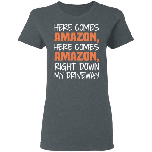 Here Comes Amazon Here Come Amazon Right Down My Driveway T-Shirts - Image 6