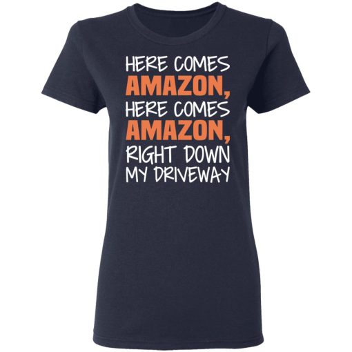 Here Comes Amazon Here Come Amazon Right Down My Driveway T-Shirts - Image 7