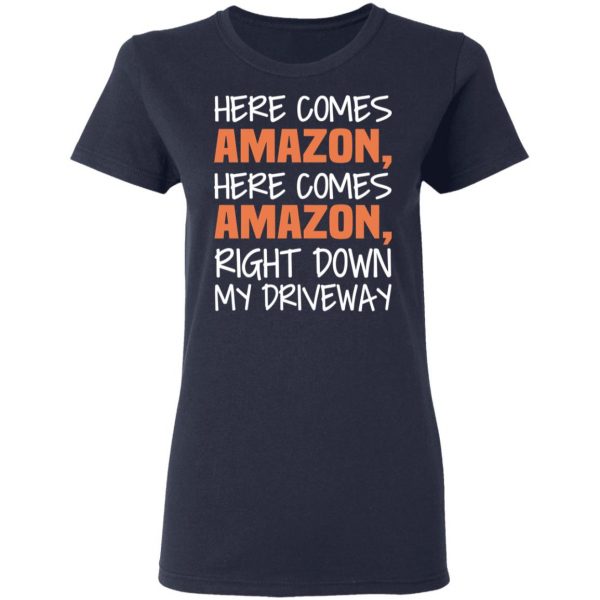 Here Comes Amazon Here Come Amazon Right Down My Driveway T-Shirts 7