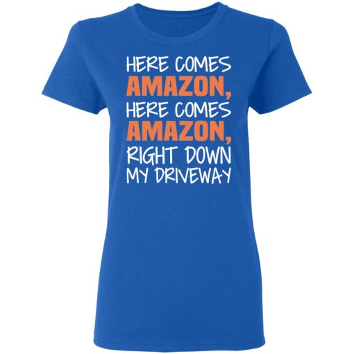 Here Comes Amazon Here Come Amazon Right Down My Driveway T-Shirts - Image 8