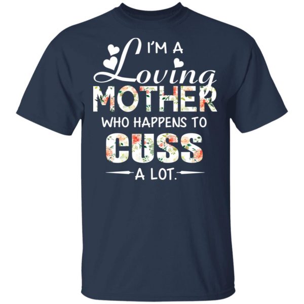 I’m A Loving Mother Who Happens To Cuss A Lot T-Shirts 3