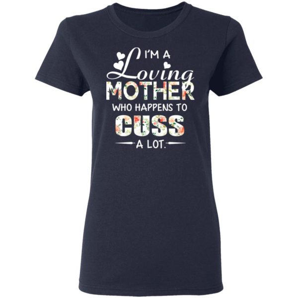 I’m A Loving Mother Who Happens To Cuss A Lot T-Shirts 7