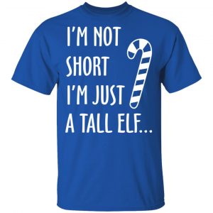 Elf I’m Not Shot I’m Just A Tall Elf T-Shirts 16