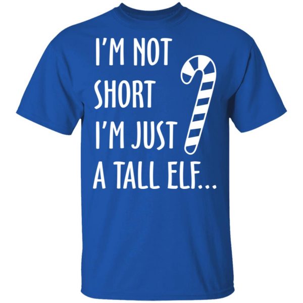 Elf I’m Not Shot I’m Just A Tall Elf T-Shirts 4