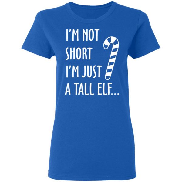 Elf I’m Not Shot I’m Just A Tall Elf T-Shirts 8