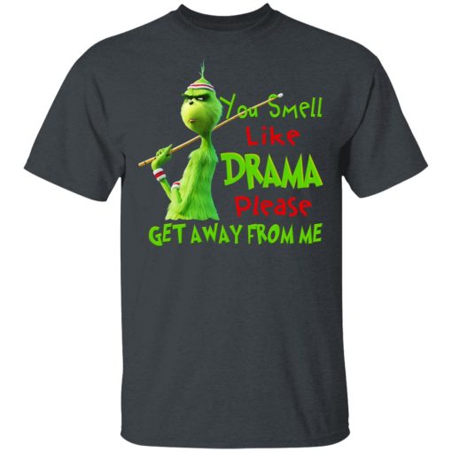 The Grinch You Smell Like Drama Please Get Away From Me T-Shirts 2