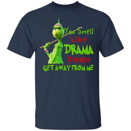 The Grinch You Smell Like Drama Please Get Away From Me T-Shirts 3