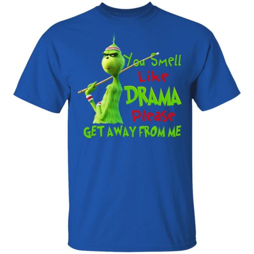 The Grinch You Smell Like Drama Please Get Away From Me T-Shirts 4