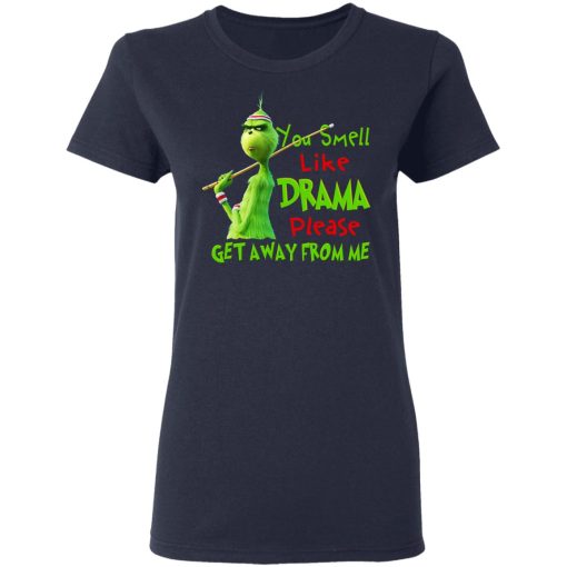 The Grinch You Smell Like Drama Please Get Away From Me T-Shirts 7