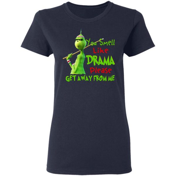 The Grinch You Smell Like Drama Please Get Away From Me T-Shirts Grinch 9
