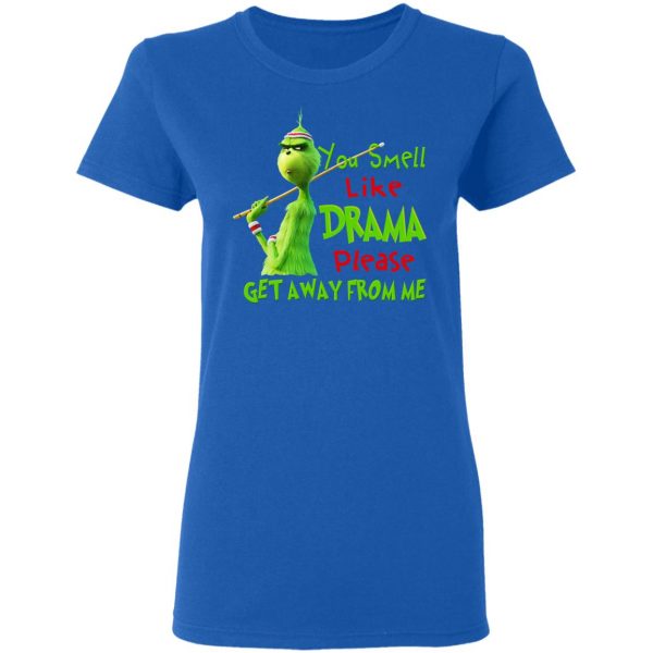 The Grinch You Smell Like Drama Please Get Away From Me T-Shirts Grinch 10