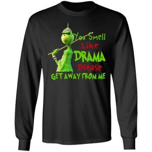 The Grinch You Smell Like Drama Please Get Away From Me T-Shirts 21