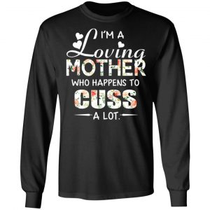 I’m A Loving Mother Who Happens To Cuss A Lot T-Shirts 21