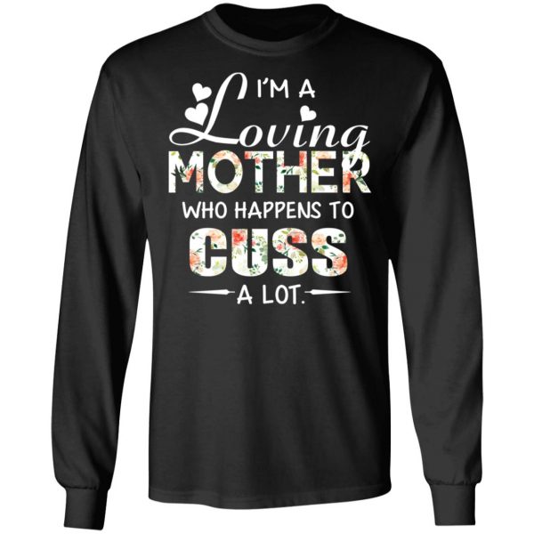I’m A Loving Mother Who Happens To Cuss A Lot T-Shirts 9