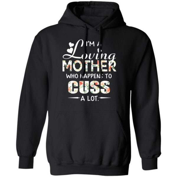 I’m A Loving Mother Who Happens To Cuss A Lot T-Shirts 10