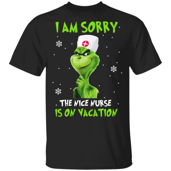 The Grinch I Am Sorry The Nice Nurse Is On Vacation T-Shirts 1