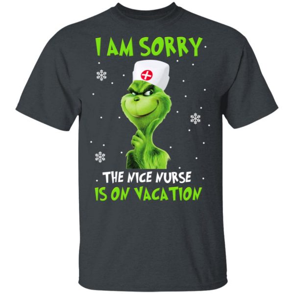 The Grinch I Am Sorry The Nice Nurse Is On Vacation T-Shirts 2
