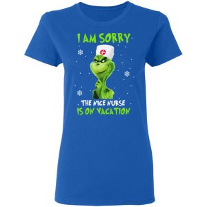 The Grinch I Am Sorry The Nice Nurse Is On Vacation T-Shirts 20