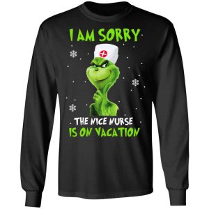 The Grinch I Am Sorry The Nice Nurse Is On Vacation T-Shirts 21