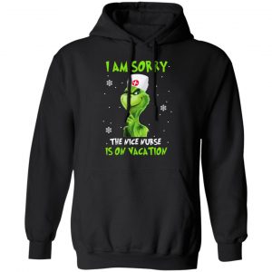 The Grinch I Am Sorry The Nice Nurse Is On Vacation T-Shirts 22