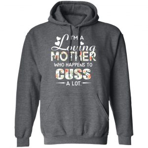 I’m A Loving Mother Who Happens To Cuss A Lot T-Shirts 24