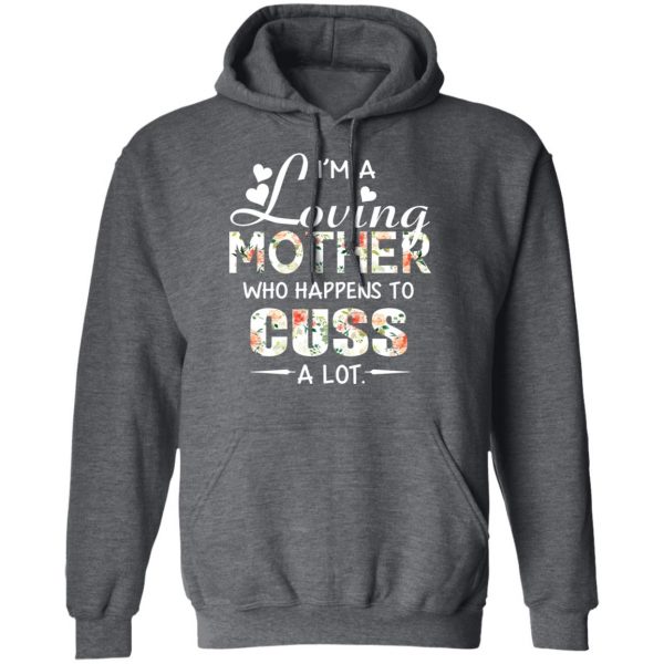 I’m A Loving Mother Who Happens To Cuss A Lot T-Shirts 12