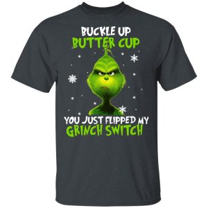 The Grinch Buckle Up Butter Cup You Just Flipped My Grinch Switch T-Shirts Grinch 2