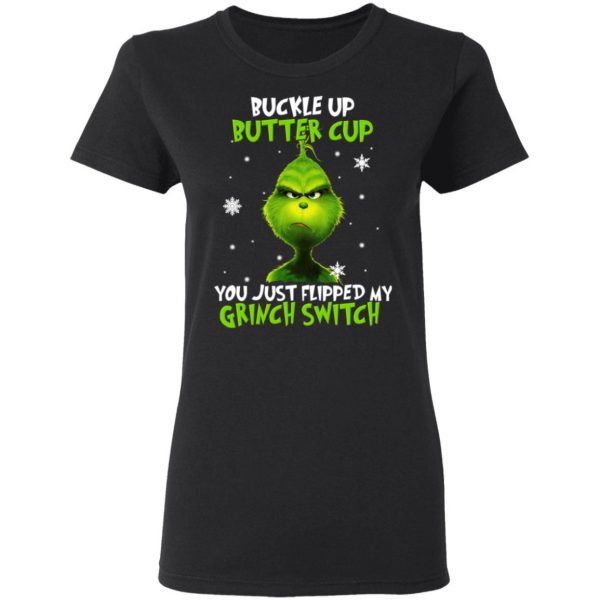 The Grinch Buckle Up Butter Cup You Just Flipped My Grinch Switch T-Shirts 3