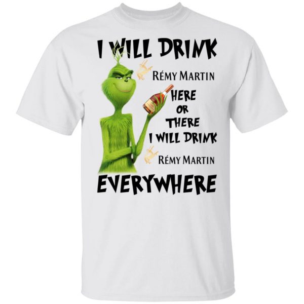 The Grinch I Will Drink Rémy Martin Here Or There I Will Drink Rémy Martin Everywhere T-Shirts 2
