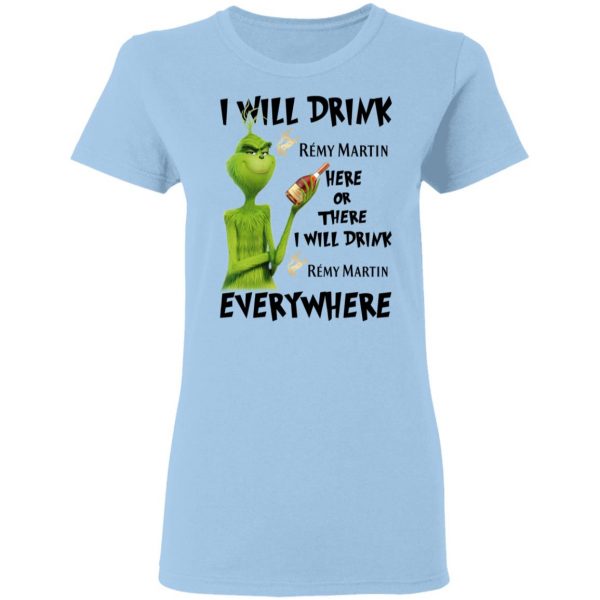 The Grinch I Will Drink Rémy Martin Here Or There I Will Drink Rémy Martin Everywhere T-Shirts 4