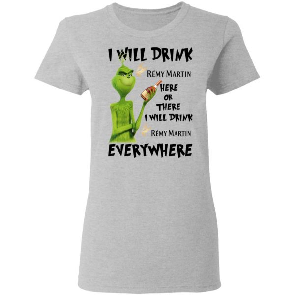 The Grinch I Will Drink Rémy Martin Here Or There I Will Drink Rémy Martin Everywhere T-Shirts 6