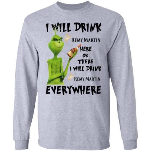 The Grinch I Will Drink Rémy Martin Here Or There I Will Drink Rémy Martin Everywhere T-Shirts 7