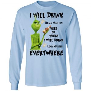 The Grinch I Will Drink Rémy Martin Here Or There I Will Drink Rémy Martin Everywhere T-Shirts 20